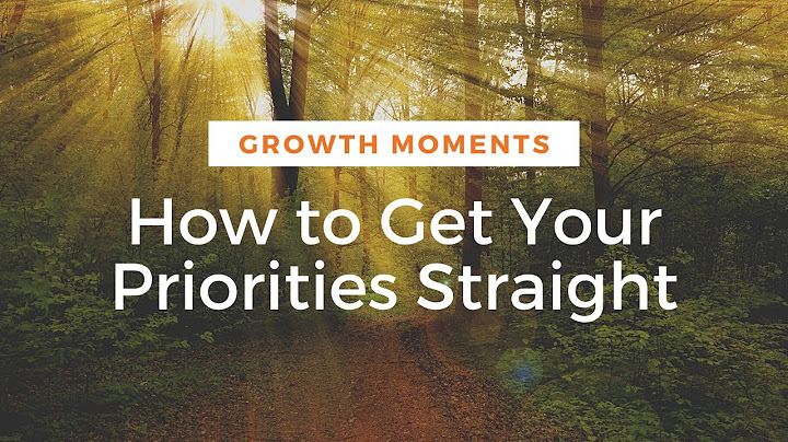 How to Get Your Priorities Straight & Truly Change Your Life