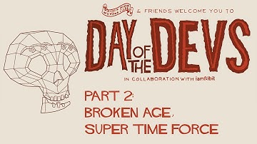 Day of the Devs // part 2 - Broken Age, Super Time Force