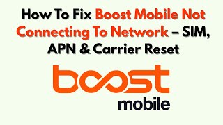 How To Fix Boost Mobile Not Connecting To Network – SIM, APN & Carrier Reset