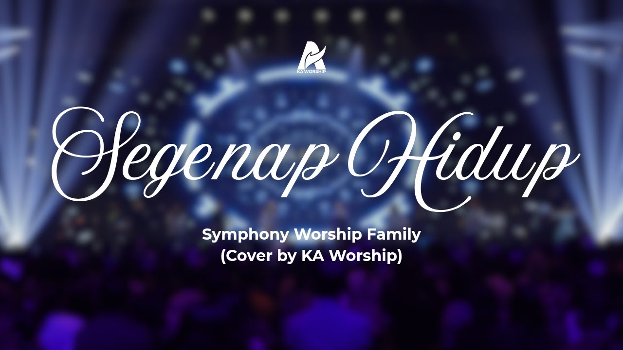 SEGENAP HIDUP - SYMPHONY WORSHIP FAMILY (COVER BY KA WORSHIP)