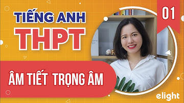 Những điều cần biết ÂM TIẾT, TRỌNG ÂM để làm bài thi đạt điểm tối đa // Chống Liệt Môn Anh 01