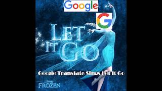 Google translate sings let it go -