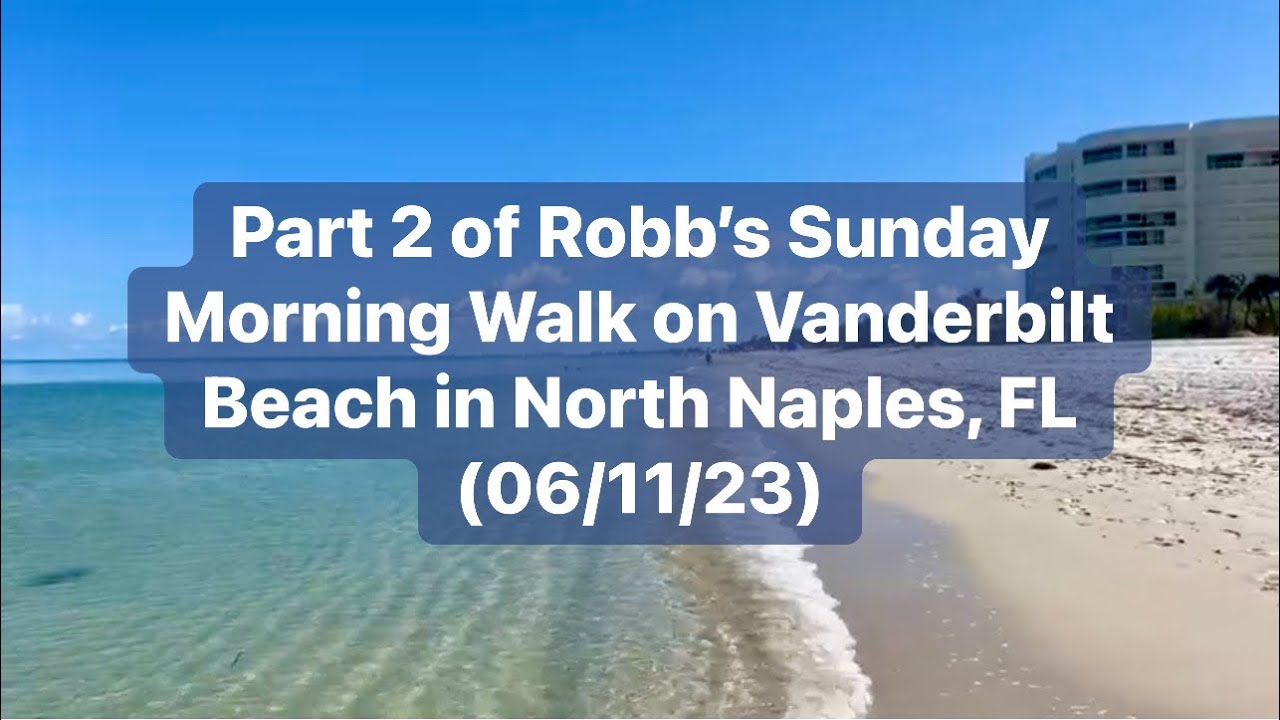 Part 2 of Robb’s Sunday Morning Walk on Vanderbilt Beach in North