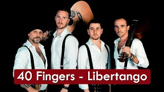 Video thumbnail of "40 Fingers - Libertango - HD * Tango Argentino"