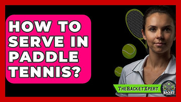 How To Serve In Paddle Tennis? - The Racket Xpert