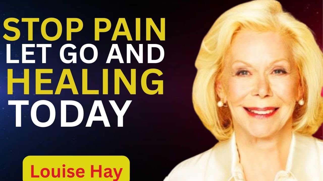Louise Hay.Stop Clinging to Pain | Let Go and Begin Healing Today