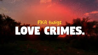 FKA twigs - Love Crimes (lyrics)