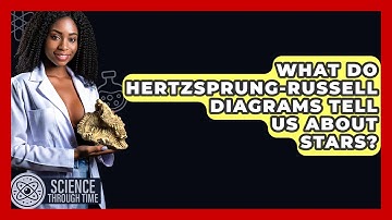 What Do Hertzsprung-Russell Diagrams Tell Us About Stars? - Science Through Time