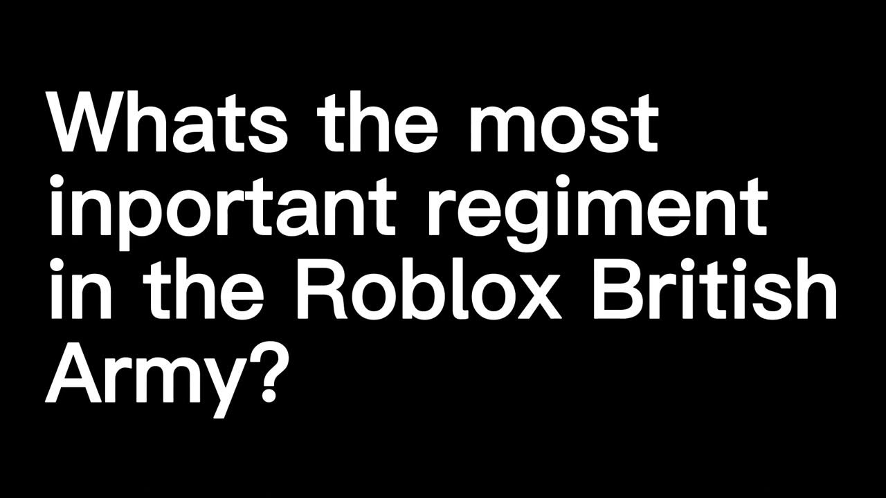 What is the most important regiment in the Roblox British Army