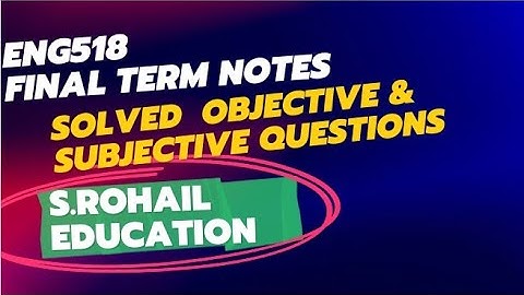 Eng518 Final Term Notes | Final Term solved questions by @S.Rohail Education