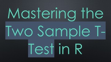 Mastering the Two Sample T-Test in R