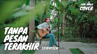 TANPA PESAN TERAKHIR - SEVENTEEN | TAMI AULIA