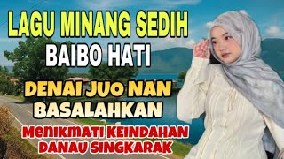 Download Lagu LAGU MINANG SEDIH BAIBO HATI | DENAI JUO NAN BASALAHKAN - MENIKMATI KEINDAHAN DANAU SINGKARAK MP3