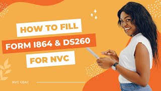 PART 2: Step by Step Guide to Complete NVC Stage: Fill Out Form I-864 & DS260 + Upload Documents
