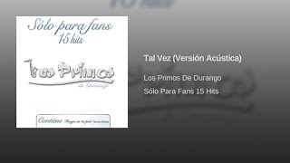 Miniatura del video "Los Primos De Durango - Tal Vez (Versión Acústica) (Audio)"