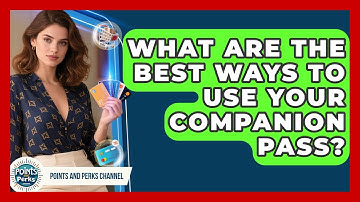 What Are The Best Ways To Use Your Companion Pass? - Points and Perks Channel