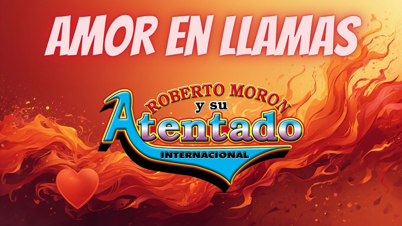 Roberto Moron y Su Atentado Internacional - Amor en llamas