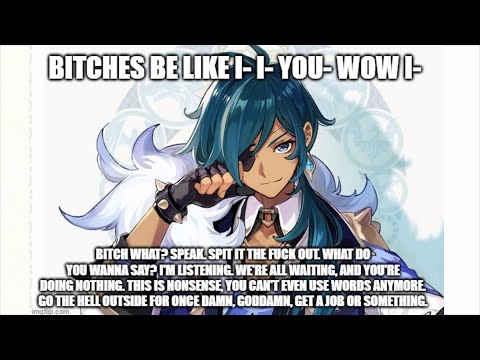 Bitches be like i- i- you- wow i- Kaeya Edition
