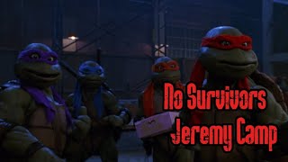 No Survivors - Jeremy Camp || Teenage Mutant Ninja Turtles ||.