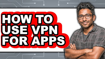 How to Use Vpn for Apps (easy Method)