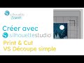 Crer avec silhouette studio  le print and cut vs la decoupe simple