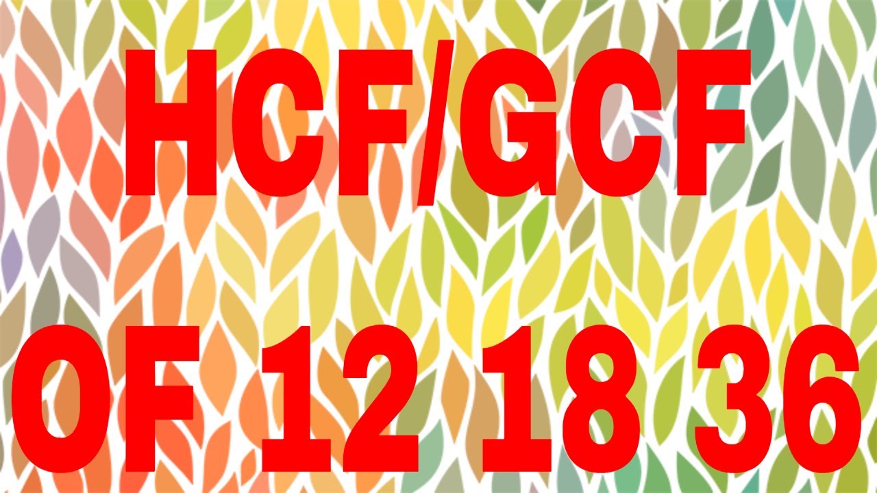 HCF Of 12 18 36 GCF Of 12 18 36 YouTube