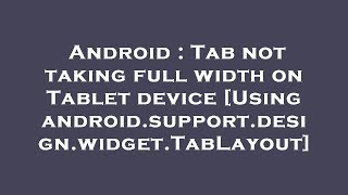 Android : Tab not taking full width on Tablet device [Using android.support.design.widget.TabLayout]