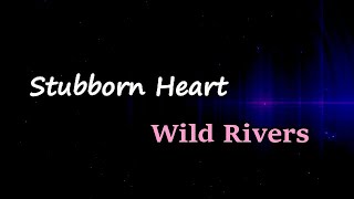 Wild Rivers - Stubborn Heart (Lyrics)