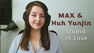 COVER - MAX - STUPID IN LOVE (feat. HUH YUNJIN of LE SSERAFIM) (acoustic)