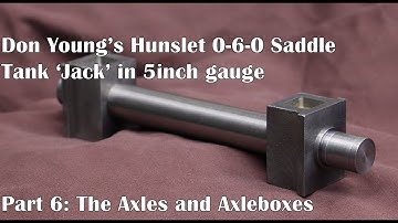 Part 6: Machining the Axles and Axleboxes.