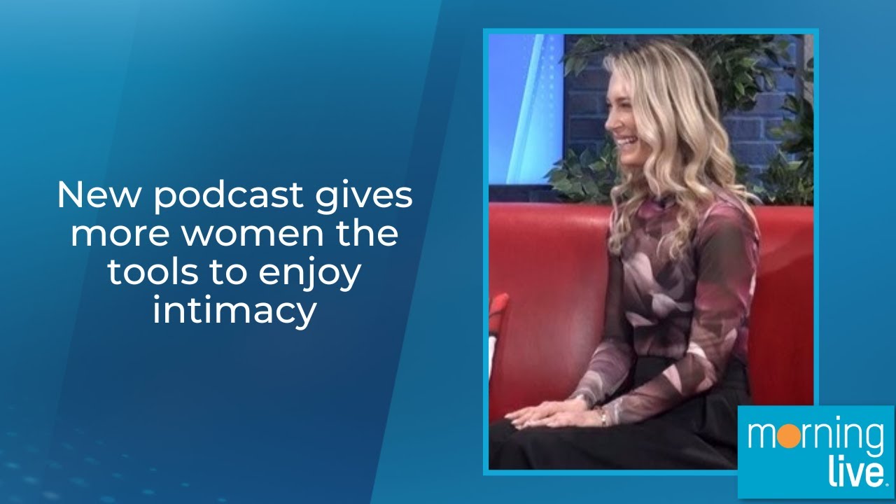 New podcast gives more women the tools to enjoy intimacy