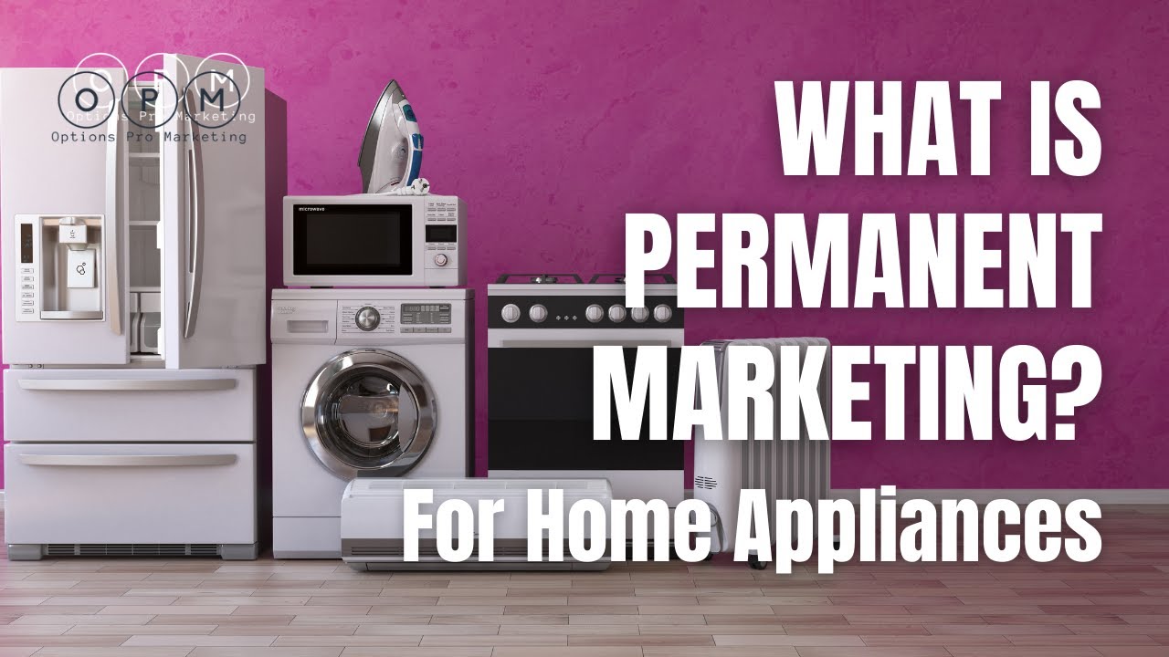 Advertising for Home Appliances Permanent Marketing Marketing for Appliances|Advertising Appliances