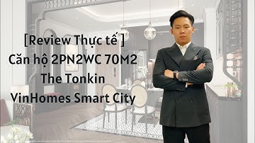 [Review] Khám phá thực tế căn hộ 2PN 2WC 70m2  TheTonkin - Vinhomes Smart City Tây Mỗ | Anh Tuấn BĐS