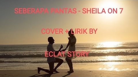 SEBERAPA PANTAS - SHEILA ON 7 ( COVER + LIRIK BY ECLAT STORY )