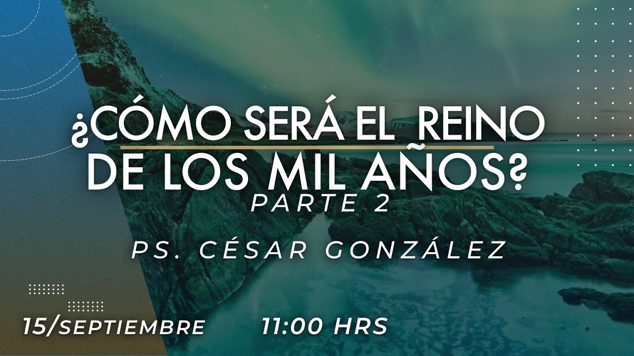 ¿Como será el reino de los mil años? 2da parte | Pr. César González | VNPEM Norte