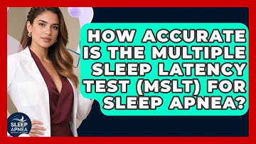 How Accurate Is The Multiple Sleep Latency Test (MSLT) For Sleep Apnea?