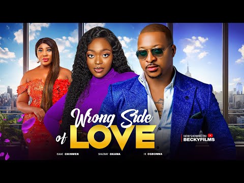 WRONG SIDE OF LOVE.... Best of IK OGBONNA, SHAZNAY OKAWA, ISAAC CHINWEN Lates Nollywood Movie