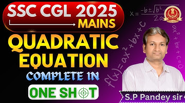 Quadratic Equation in One Shot | SSC CGL 2025 Mains | Complete Concept + PYQs | S.P Pandey Sir