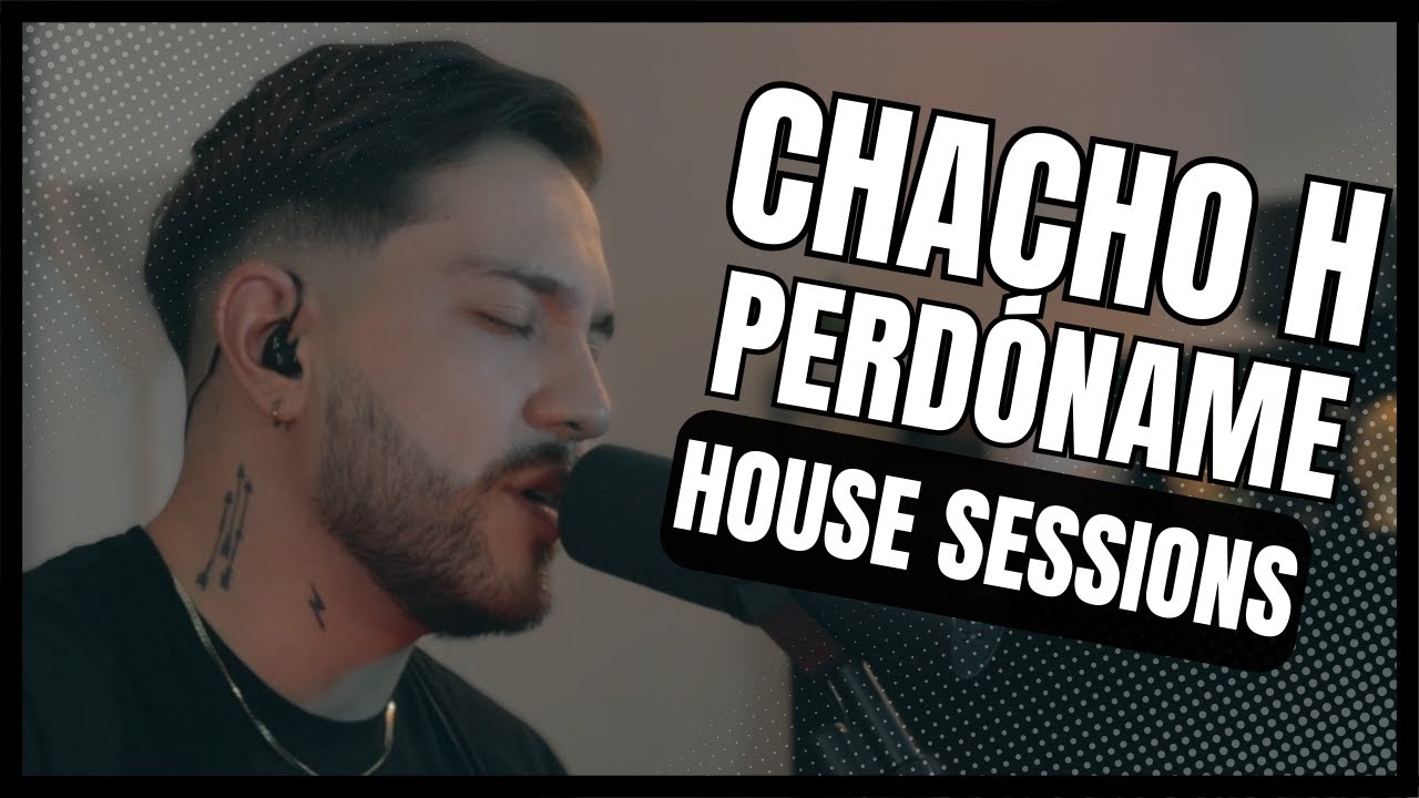 CHACHO H - Perdóname (House Session's Cover) - YouTube