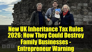 New UK Inheritance Tax Rules 2026: How They Could Destroy Family Businesses - Entrepreneur Warning