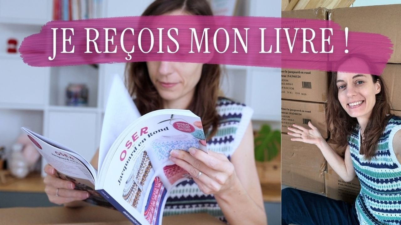 Sortie de mon livre de tricot : les coulisses avant le jour J - Episode 5