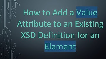 How to Add a Value Attribute to an Existing XSD Definition for an Element