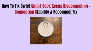 How To Fix Owlet Smart Sock Keeps Disconnecting - Connection Stability Reconnect Fix