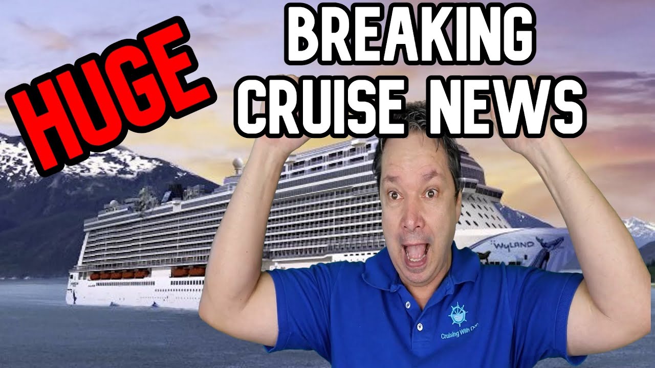 HUGE BREAKING CRUISE NEWS