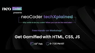 Workshop: Get gamified with HTML, CSS, JS | neoCoder techXplained | Edition 1
