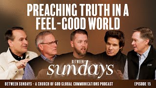Preaching Truth in a Feel-Good World | Between Sundays Podcast Episode 15
