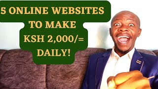 5  WEBSITES THAT PAYS YOU Ksh 2,000\/= DAILY WORKING ON THEM. 5 SIDE HUSTLES! 2023#kenya #nairobi