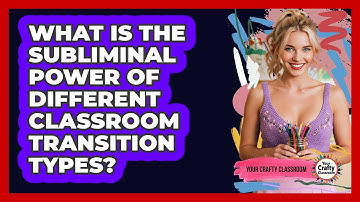 What Is The Subliminal Power Of Different Classroom Transition Types? - Your Crafty Classroom