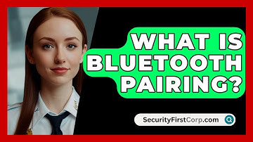 What Is Bluetooth Pairing? - SecurityFirstCorp.com