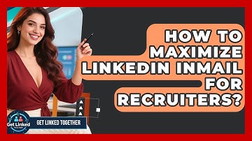How To Maximize LinkedIn InMail For Recruiters? | Get Linked Together News